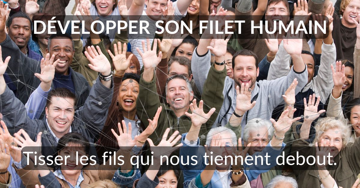 Lire la suite à propos de l’article Développer son filet humain : tisser les fils qui nous tiennent debout